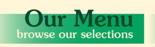 Our Menu | browse our selections